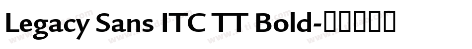 Legacy Sans ITC TT Bold字体转换